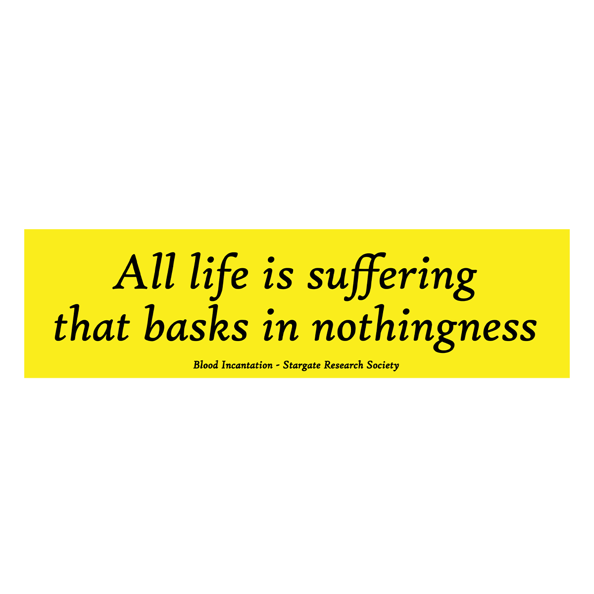 Life Is Suffering Bumper Sticker